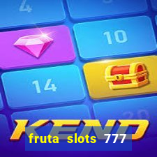 fruta slots 777 mega jackpot paga mesmo